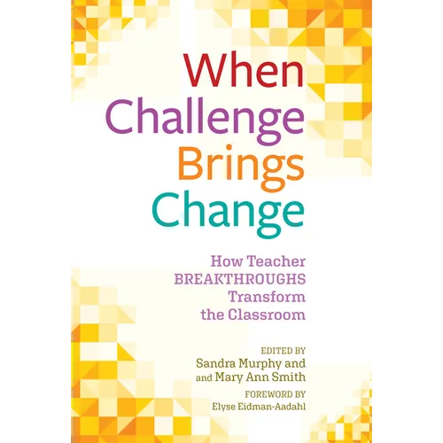When Challenge Brings Change: How Teacher Breakthroughs Transform the Classroom - Paperback