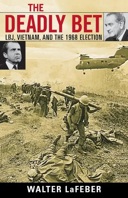 The Deadly Bet: LBJ, Vietnam, and the 1968 Election - Paperback