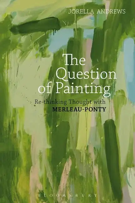 The Question of Painting: Rethinking Thought with Merleau-Ponty - Paperback