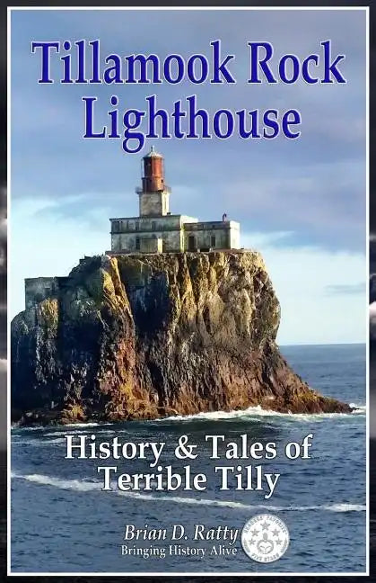 Tillamook Rock Lighthouse: History & Tales of Terrible Tilly - Paperback