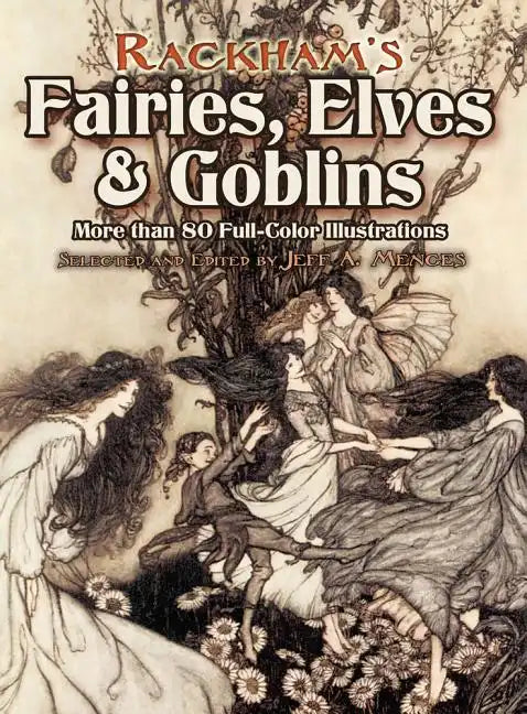 Rackham's Fairies, Elves and Goblins: More Than 80 Full-Color Illustrations - Paperback