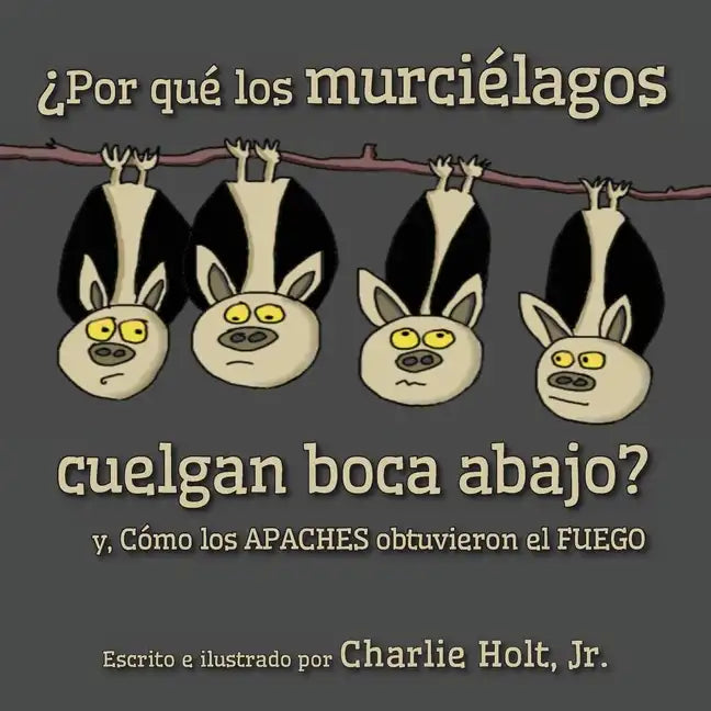 ¿Por qué los murciélagos cuelgan boca abajo?: y, Cómo los Apaches obtuvieron el fuego - Paperback