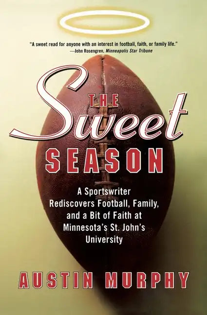 The Sweet Season: A Sportswriter Rediscovers Football, Family, and a Bit of Faith at Minnesota's St. John's University - Paperback