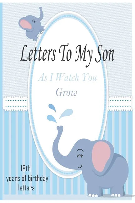 Letters To My Son As I Watch You Grow: 18th Birthday Letter Prompt Journal, A Thoughtful Gift For New Mothers & Parents. Write Memories Now, Read Them - Paperback