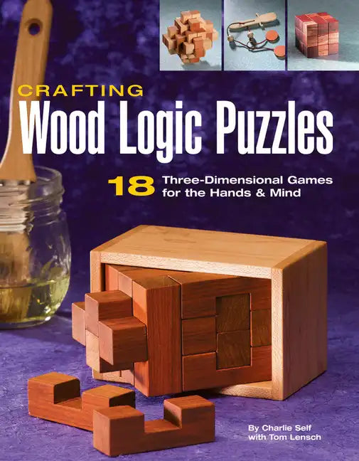 Crafting Wood Logic Puzzles: 18 Three-Dimensional Games for the Hands and Mind - Paperback