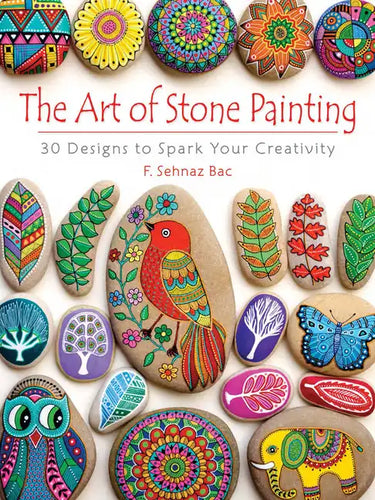 The Art of Stone Painting: 30 Designs to Spark Your Creativity - Paperback