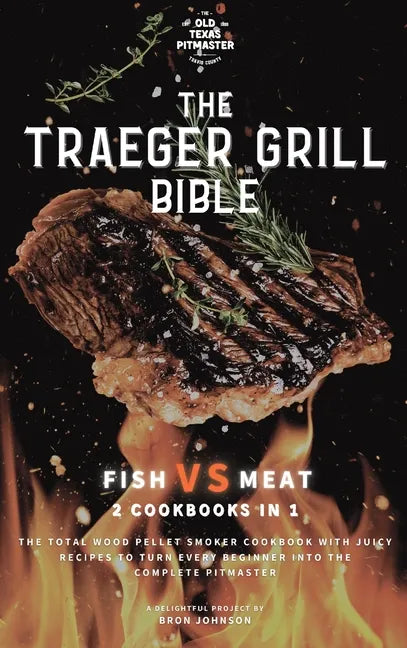 The Traeger Grill Bible: Fish VS Meat 2 Cookbooks in 1 - Hardcover