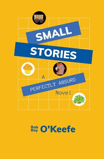 Small Stories: A Perfectly Absurd Novel - Paperback
