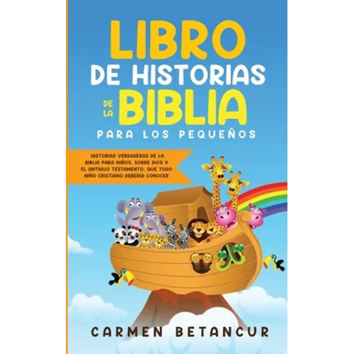 Libro de Historias de la Biblia Para Los Pequeños: Historias verdaderas de la biblia para niños, sobre Dios y el Antiguo Testamento, que todo niño cri - Paperback