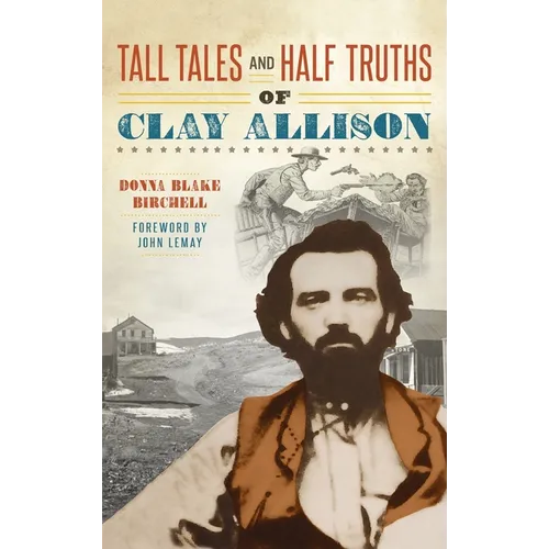 Tall Tales and Half Truths of Clay Allison - Hardcover