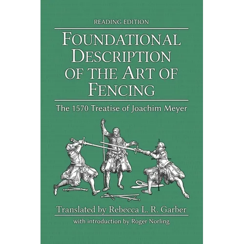 Foundational Description of the Art of Fencing: The 1570 Treatise of Joachim Meyer (Reading Edition) - Paperback