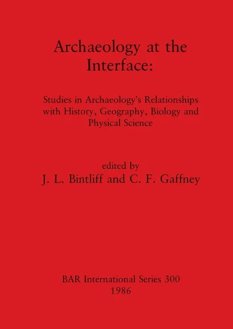 Archaeology at the Interface: Studies in Archaeology's Relationships with History, Geography, Biology and Physical Science - Paperback