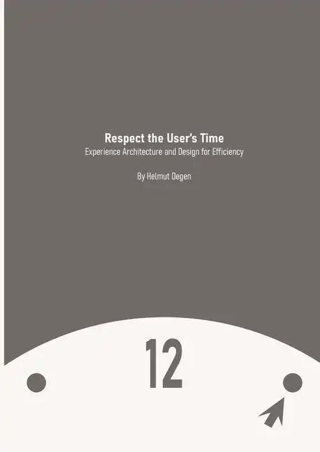 Respect the User's Time: Experience Architecture and Design for Efficiency - Paperback