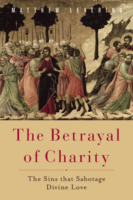 The Betrayal of Charity: The Sins That Sabotage Divine Love - Paperback