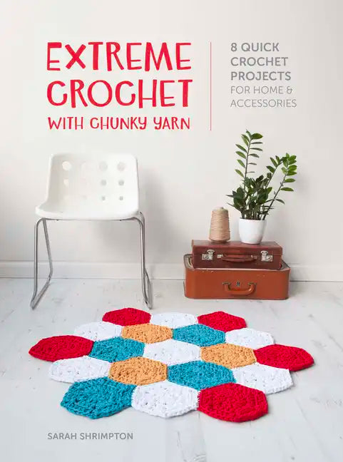 Extreme Crochet with Chunky Yarn: 8 Quick Crochet Projects for Home and Accessories - Paperback