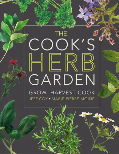 The Cook's Herb Garden: Grow, Harvest, Cook - Hardcover