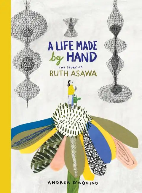 A Life Made by Hand: The Story of Ruth Asawa - Hardcover