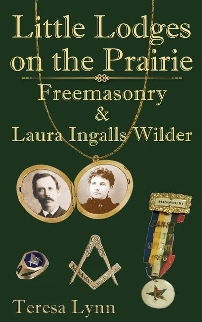 Little Lodges on the Prairie: Freemasonry & Laura Ingalls Wilder - Hardcover