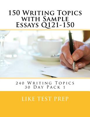 150 Writing Topics with Sample Essays Q121-150: 240 Writing Topics 30 Day Pack 1 - Paperback