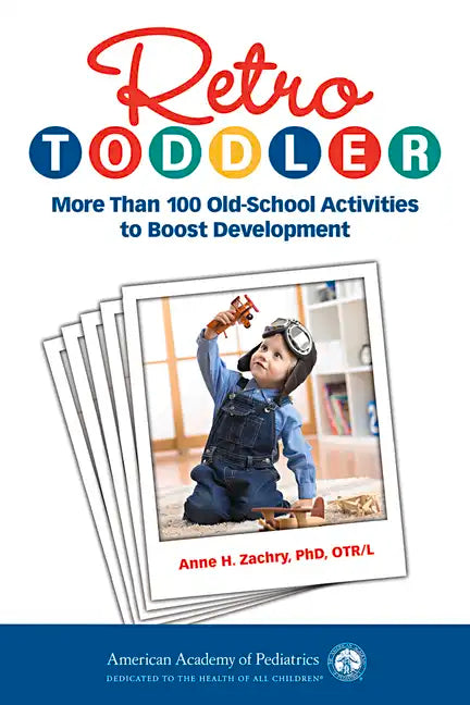 Retro Toddler: More Than 100 Old-School Activities to Boost Development - Paperback