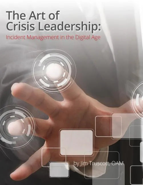 The Art of Crisis Leadership: Incident Management in the Digital Age - Paperback