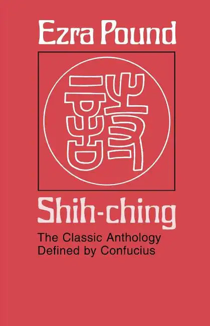 Shih-Ching: The Classic Anthology Defined by Confucius - Paperback