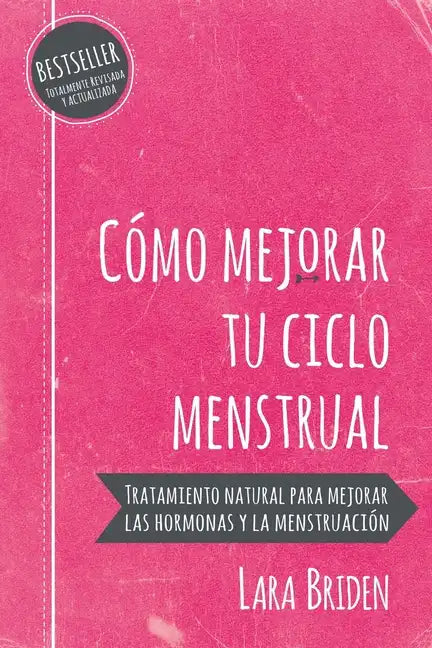 Cómo mejorar tu ciclo menstrual: Tratamiento natural para mejorar las hormonas y la menstruación - Paperback