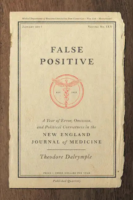 False Positive: A Year of Error, Omission, and Political Correctness in the New England Journal of Medicine - Hardcover