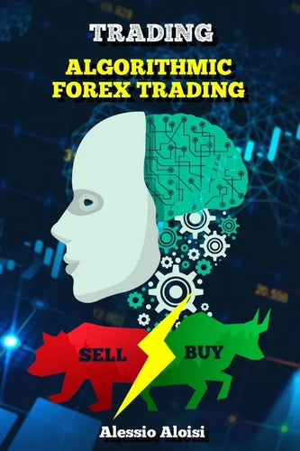 Trading: Algorithmic forex trading for beginners with quantitative analysis. Simple trading systems guide + Bonus: day trading strategy - Paperback