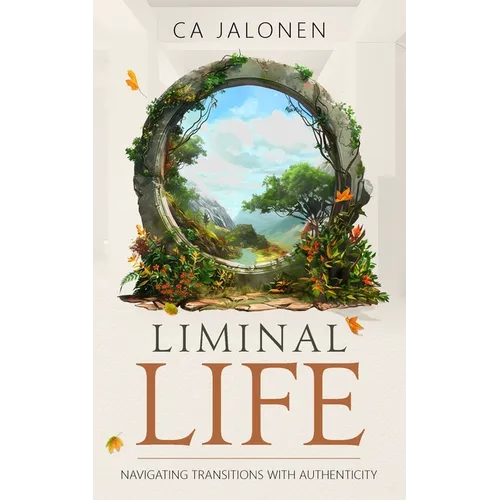 Liminal Life: Navigating Transitions with Authenticity - Paperback