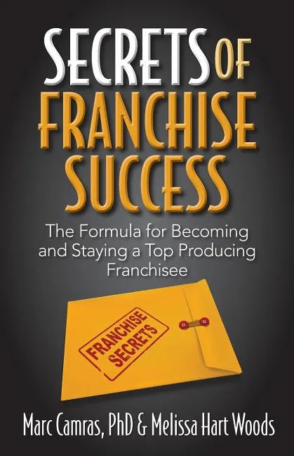 Secrets of Franchise Success: The Formula for Becoming and Staying a Top Producing Franchisee - Paperback
