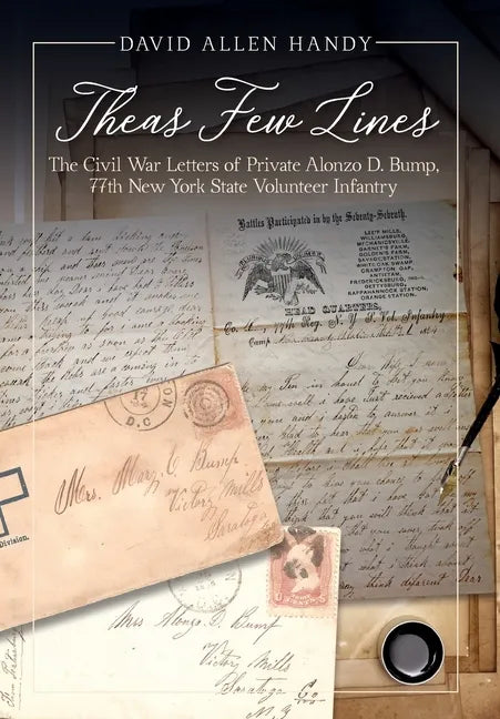 Theas Few Lines: The Civil War Letters of Private Alonzo D. Bump, 77th New York State Volunteer Infantry - Hardcover