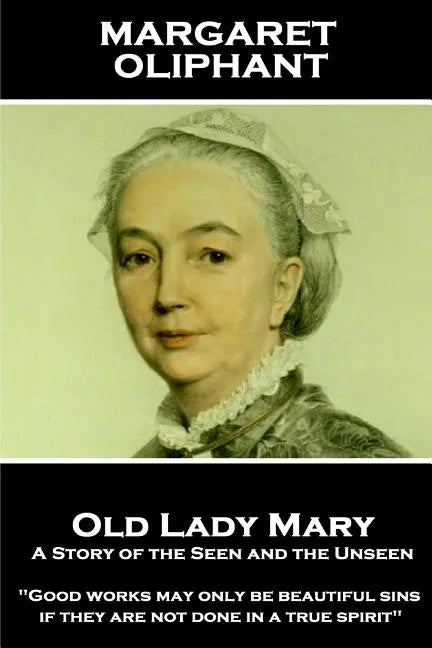 Margaret Oliphant - Old Lady Mary: A Story of the Seen and the Unseen: 