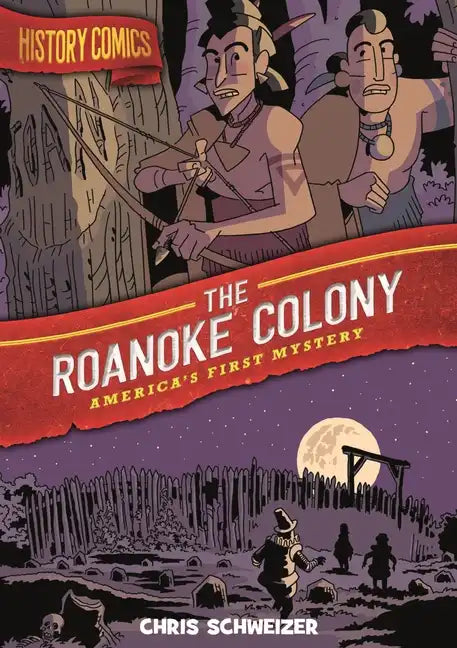 History Comics: The Roanoke Colony: America's First Mystery - Paperback