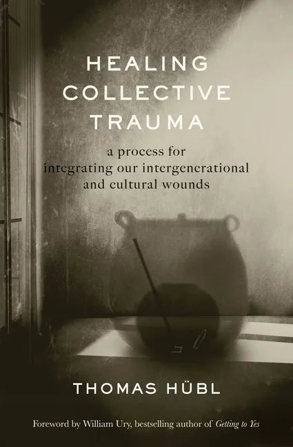 Healing Collective Trauma: A Process for Integrating Our Intergenerational and Cultural Wounds - Hardcover