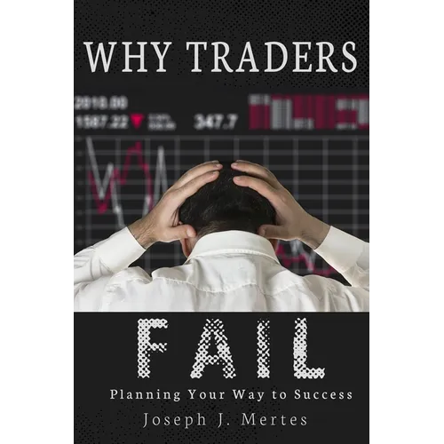 Why Traders Fail: Planning Your Way to Success - Paperback