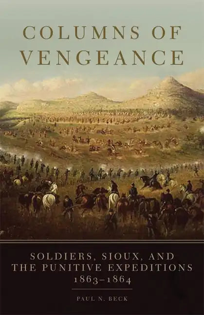 Columns of Vengeance: Soldiers, Sioux, and the Punitive Expeditions, 1863-1864 - Paperback