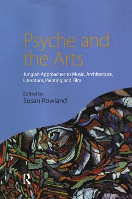 Psyche and the Arts: Jungian Approaches to Music, Architecture, Literature, Film and Painting - Paperback