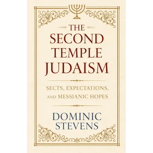 The Second Temple Judaism - Sects, Expectations, and Messianic Hopes - Paperback