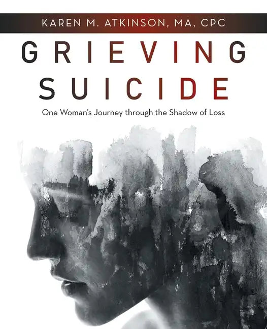 Grieving Suicide: One Woman's Journey Through the Shadow of Loss - Paperback