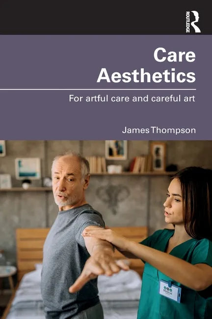 Care Aesthetics: For Artful Care and Careful Art - Paperback