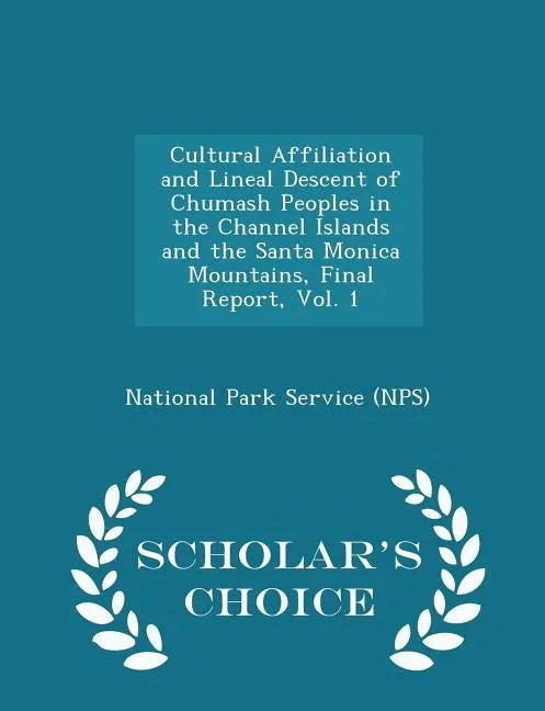 Cultural Affiliation and Lineal Descent of Chumash Peoples in the Channel Islands and the Santa Monica Mountains, Final Report, Vol. 1 - Scholar's Cho - Paperback