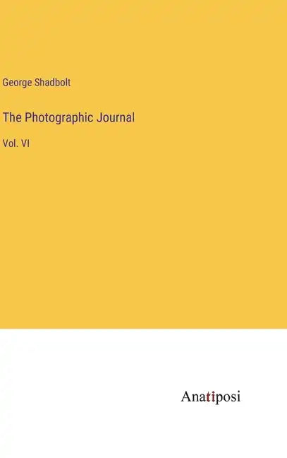 The Photographic Journal: Vol. VI - Hardcover