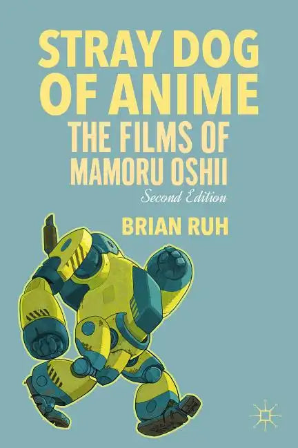 Stray Dog of Anime: The Films of Mamoru Oshii - Paperback