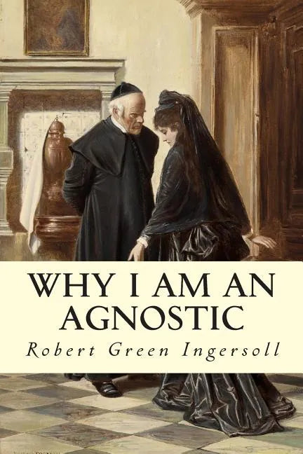Why I Am An Agnostic - Paperback