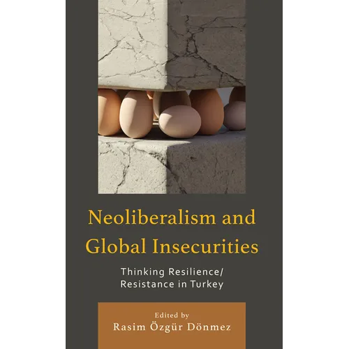 Neoliberalism and Global Insecurities: Thinking Resilience/Resistance in Turkey - Hardcover