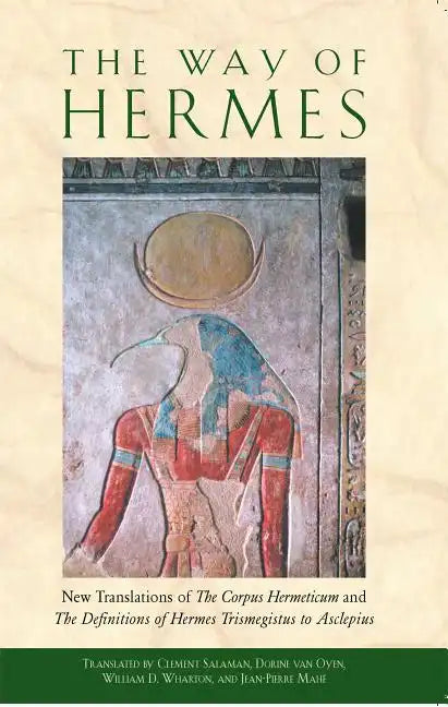 The Way of Hermes: New Translations of the Corpus Hermeticum and the Definitions of Hermes Trismegistus to Asclepius - Paperback