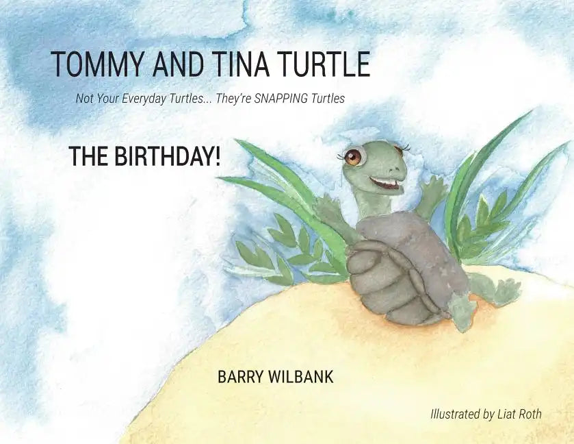 Tommy and Tina Turtle: Not Your Everyday Turtles... They're SNAPPING Turtles - THE BIRTHDAY! - Paperback