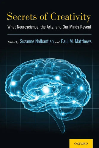 Secrets of Creativity: What Neuroscience, the Arts, and Our Minds Reveal - Paperback
