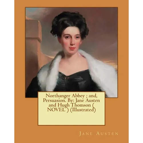 Northanger Abbey; and, Persuasion. By: Jane Austen and Hugh Thomson ( NOVEL ) (Illustrated) - Paperback